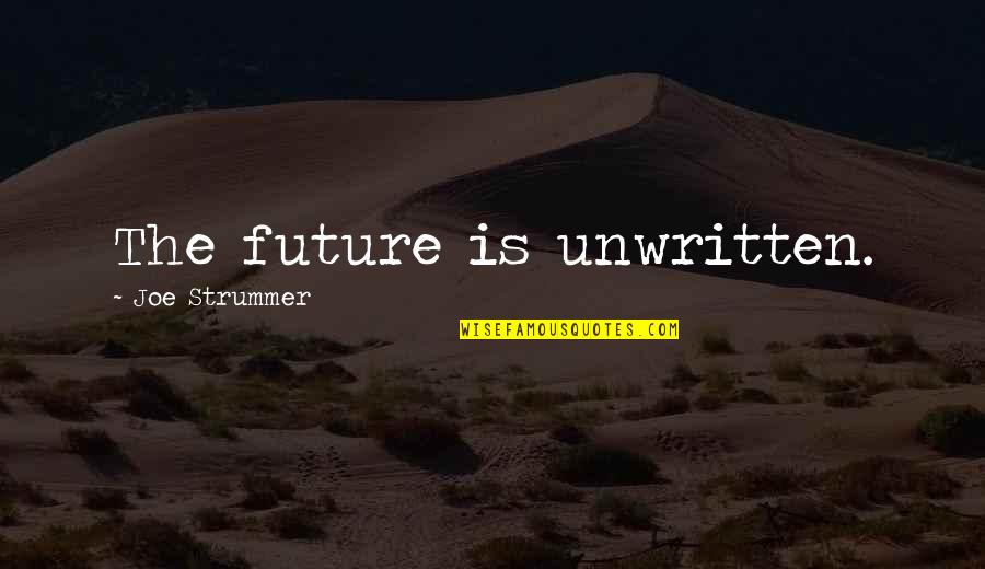 Zacklyn Quotes By Joe Strummer: The future is unwritten.