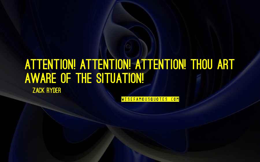 Zack's Quotes By Zack Ryder: Attention! Attention! Attention! Thou art aware of the