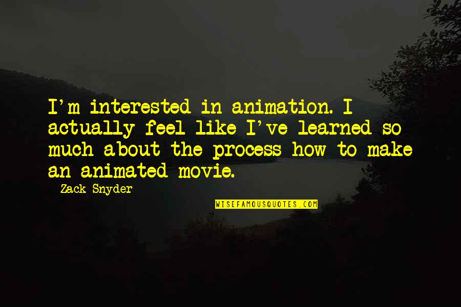 Zack's Quotes By Zack Snyder: I'm interested in animation. I actually feel like