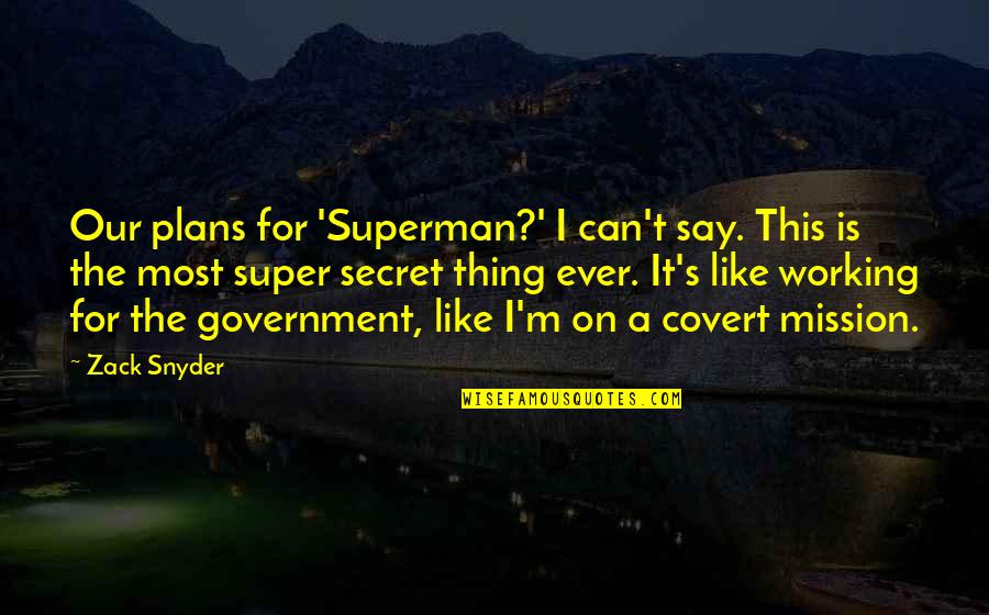 Zack's Quotes By Zack Snyder: Our plans for 'Superman?' I can't say. This