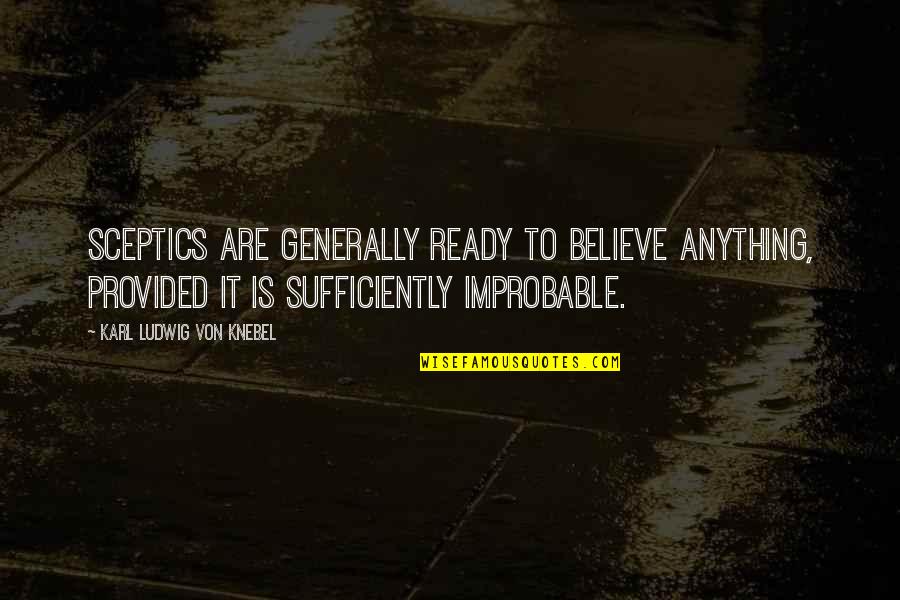 Zacky Vengeance Best Quotes By Karl Ludwig Von Knebel: Sceptics are generally ready to believe anything, provided