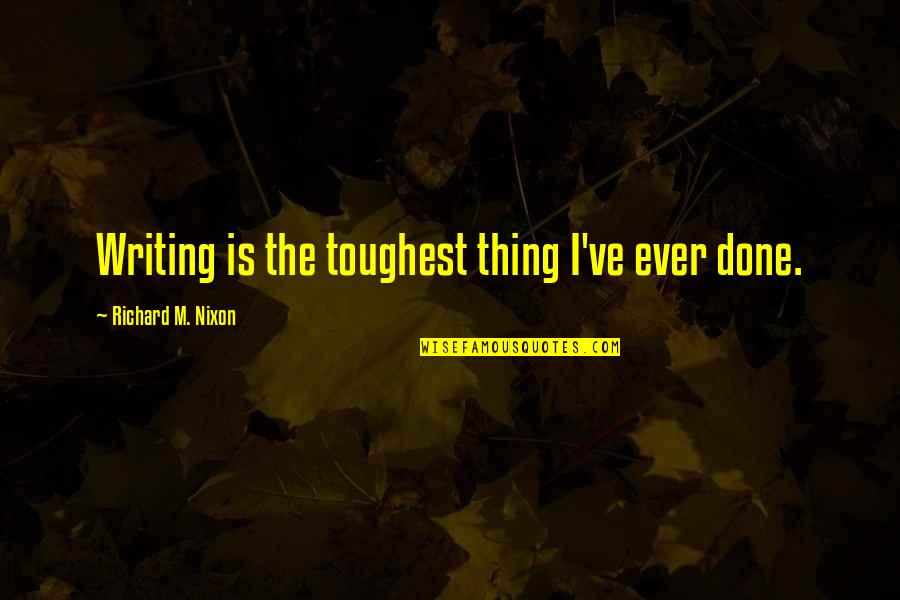 Zacky Vengeance Best Quotes By Richard M. Nixon: Writing is the toughest thing I've ever done. Zacky Vengeance Best Quotes By Richard M. Nixon: Writing is the toughest thing I've ever done.