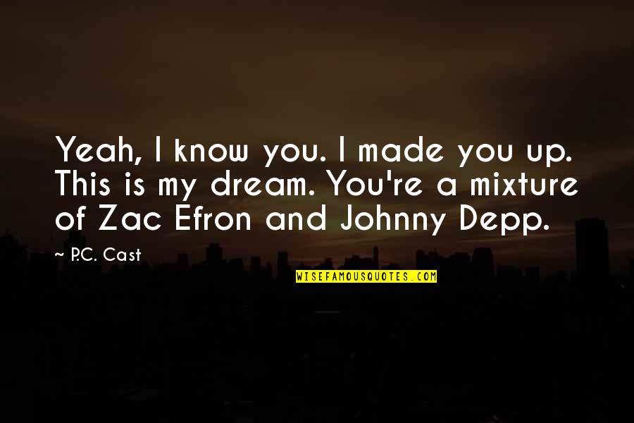Zac's Quotes By P.C. Cast: Yeah, I know you. I made you up.