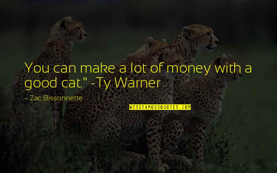 Zac's Quotes By Zac Bissonnette: You can make a lot of money with