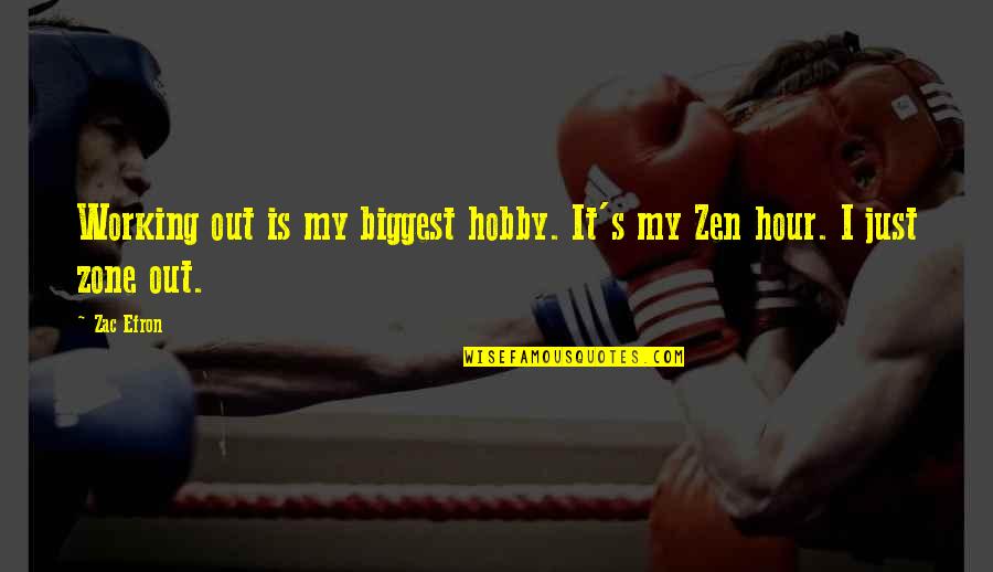 Zac's Quotes By Zac Efron: Working out is my biggest hobby. It's my