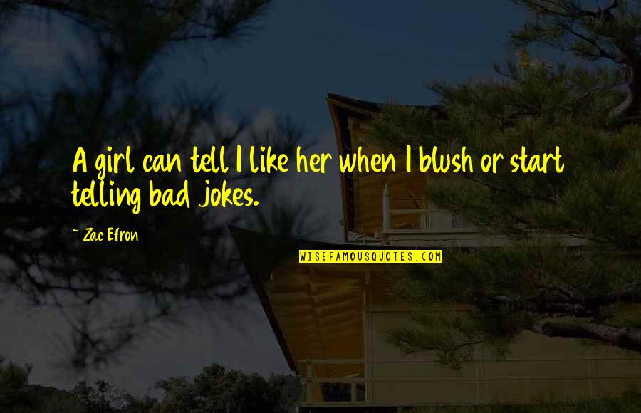 Zac's Quotes By Zac Efron: A girl can tell I like her when