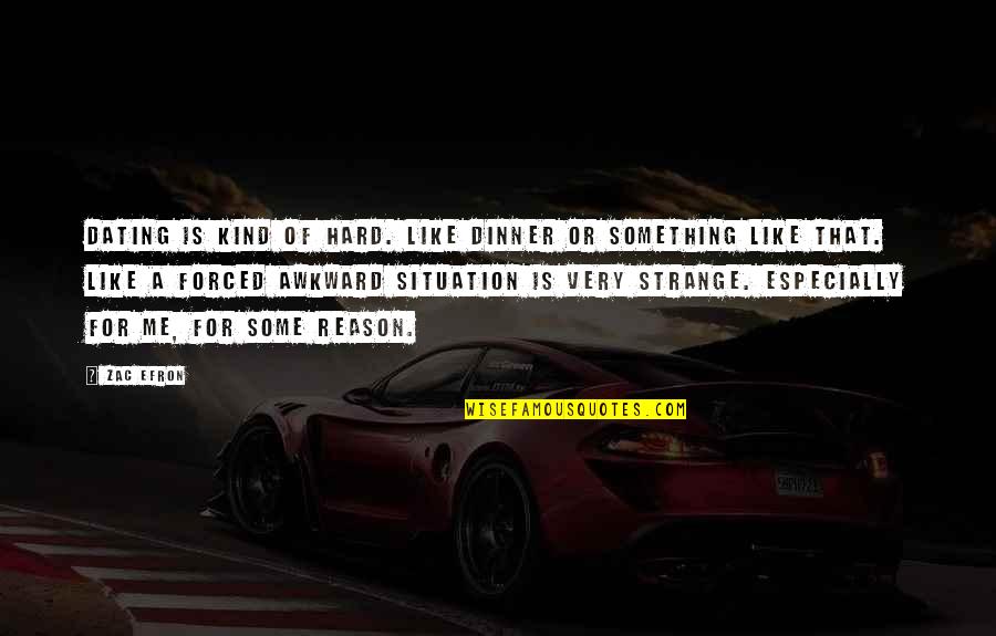Zac's Quotes By Zac Efron: Dating is kind of hard. Like dinner or
