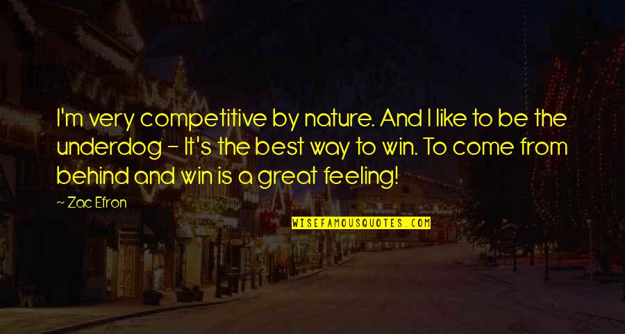Zac's Quotes By Zac Efron: I'm very competitive by nature. And I like