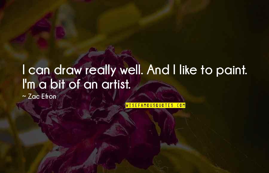Zac's Quotes By Zac Efron: I can draw really well. And I like