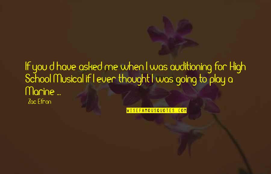 Zac's Quotes By Zac Efron: If you'd have asked me when I was