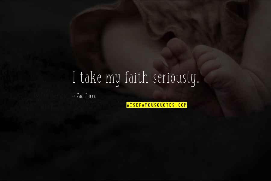 Zac's Quotes By Zac Farro: I take my faith seriously.