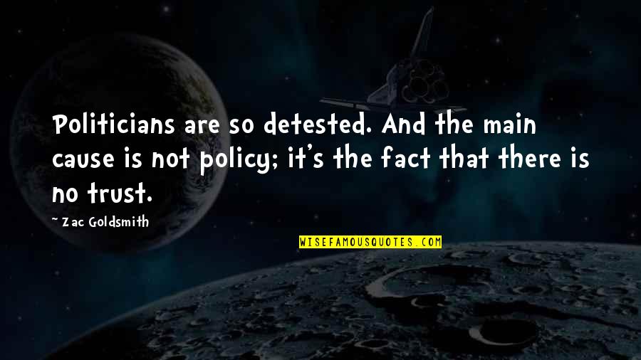 Zac's Quotes By Zac Goldsmith: Politicians are so detested. And the main cause