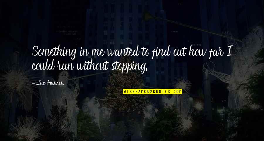 Zac's Quotes By Zac Hanson: Something in me wanted to find out how