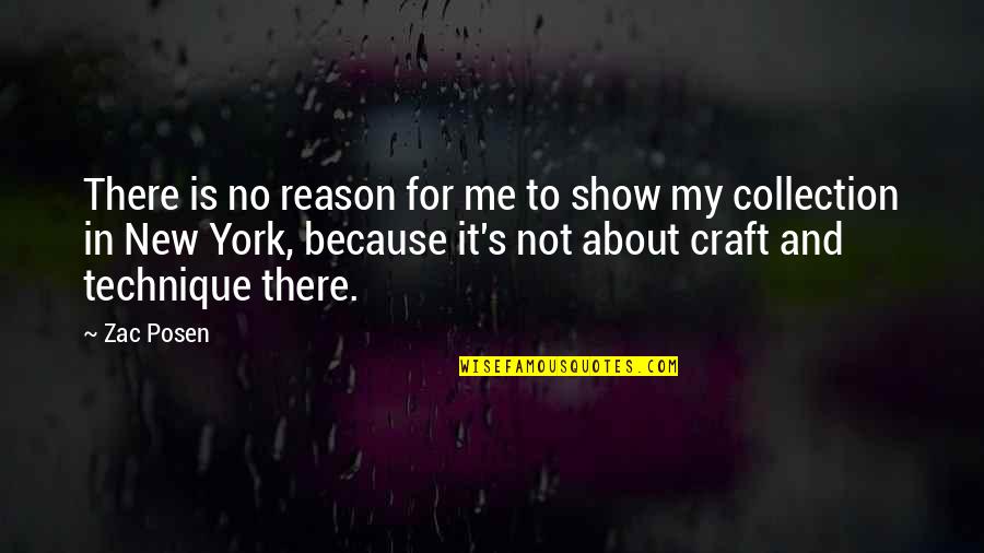 Zac's Quotes By Zac Posen: There is no reason for me to show