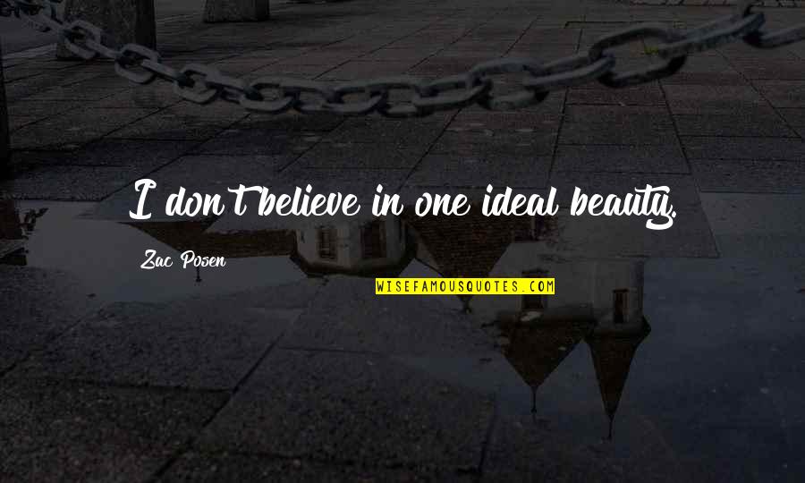 Zac's Quotes By Zac Posen: I don't believe in one ideal beauty.