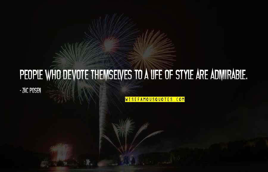 Zac's Quotes By Zac Posen: People who devote themselves to a life of