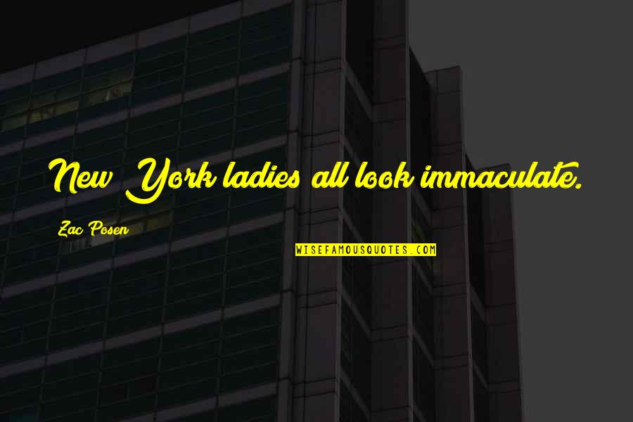 Zac's Quotes By Zac Posen: New York ladies all look immaculate.