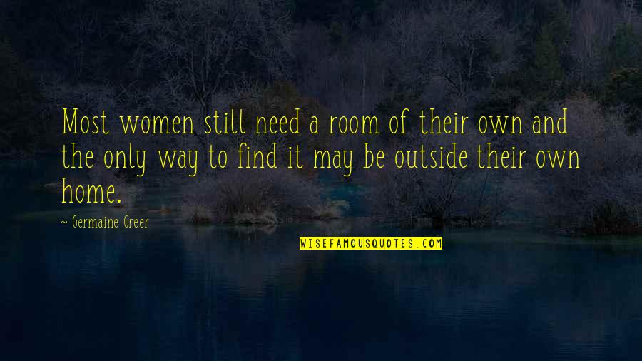 Zaczynski Quotes By Germaine Greer: Most women still need a room of their Zaczynski Quotes By Germaine Greer: Most women still need a room of their