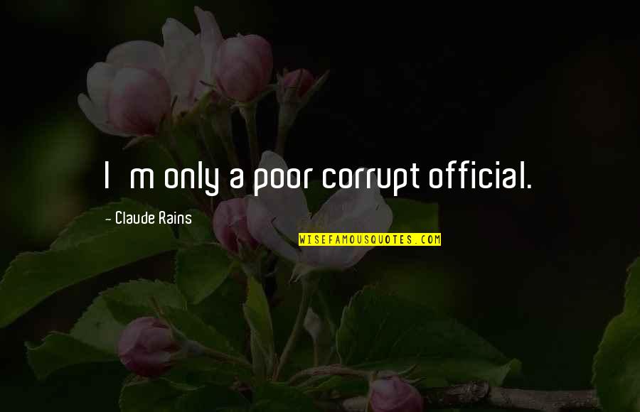 Zadah U Quotes By Claude Rains: I'm only a poor corrupt official. Zadah U Quotes By Claude Rains: I'm only a poor corrupt official.