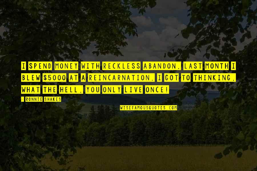 Zadanie Ikoniczne Quotes By Ronnie Shakes: I spend money with reckless abandon. Last month Zadanie Ikoniczne Quotes By Ronnie Shakes: I spend money with reckless abandon. Last month