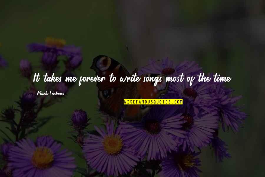 Zadara Quotes By Mark Linkous: It takes me forever to write songs most Zadara Quotes By Mark Linkous: It takes me forever to write songs most