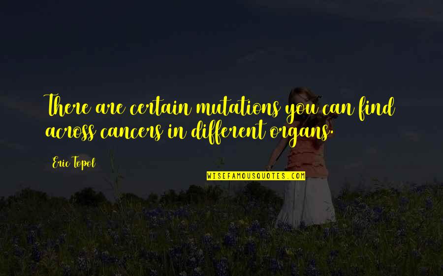 Zadawajcie Quotes By Eric Topol: There are certain mutations you can find across