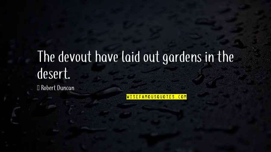 Zaddik Yisrael Quotes By Robert Duncan: The devout have laid out gardens in the