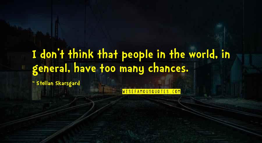 Zaddikim Quotes By Stellan Skarsgard: I don't think that people in the world,