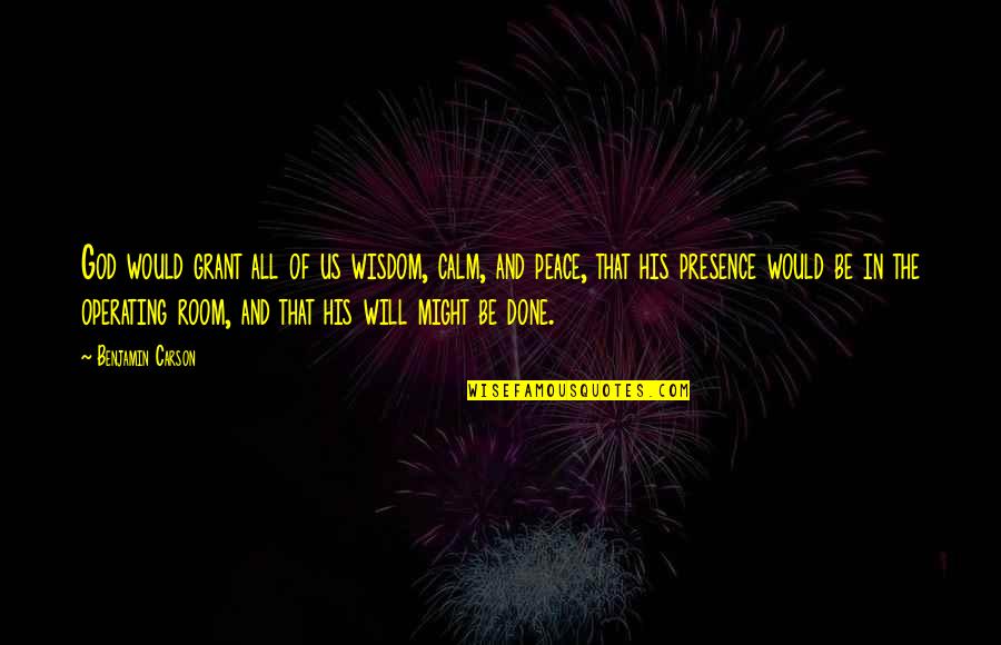 Zaddikite Quotes By Benjamin Carson: God would grant all of us wisdom, calm,