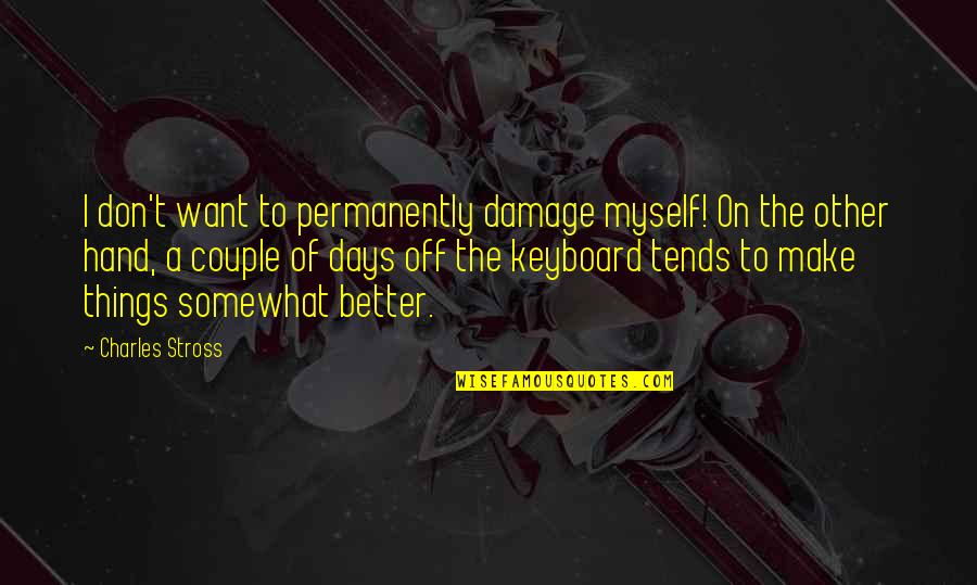Zaddy Quotes By Charles Stross: I don't want to permanently damage myself! On Zaddy Quotes By Charles Stross: I don't want to permanently damage myself! On
