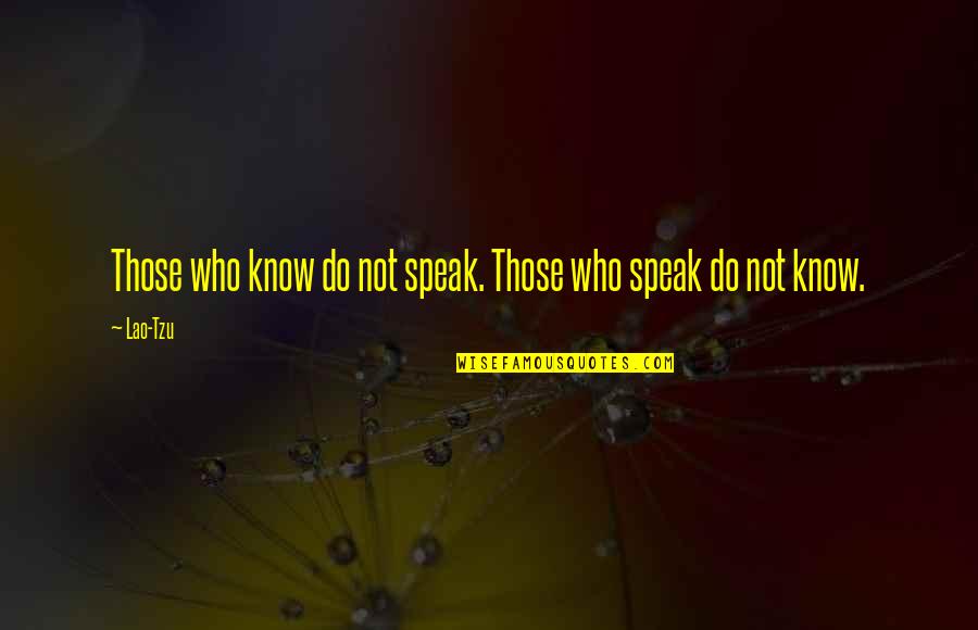 Zaddy Quotes By Lao-Tzu: Those who know do not speak. Those who