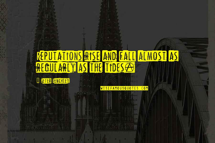 Zaddy Quotes By Peter Benchley: Reputations rise and fall almost as regularly as Zaddy Quotes By Peter Benchley: Reputations rise and fall almost as regularly as