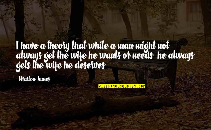 Zadeh Jewelry Quotes By Marlon James: I have a theory that while a man Zadeh Jewelry Quotes By Marlon James: I have a theory that while a man