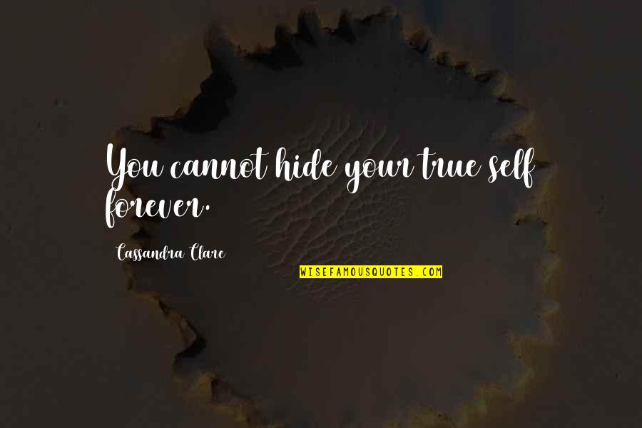 Zadeh Md Quotes By Cassandra Clare: You cannot hide your true self forever.