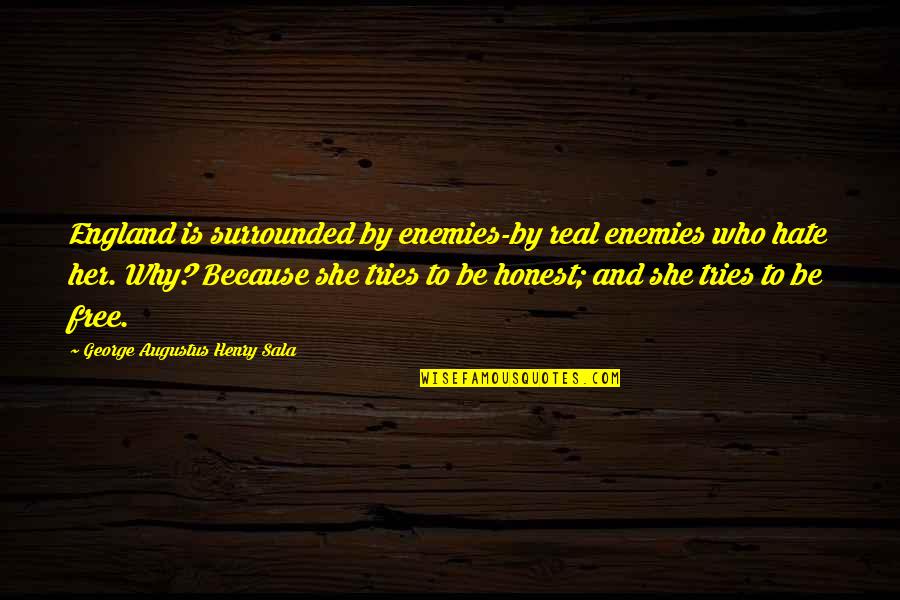 Zadeh Md Quotes By George Augustus Henry Sala: England is surrounded by enemies-by real enemies who