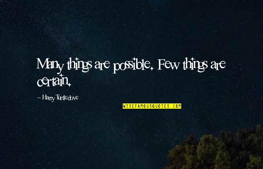 Zadeh Md Quotes By Harry Turtledove: Many things are possible. Few things are certain.