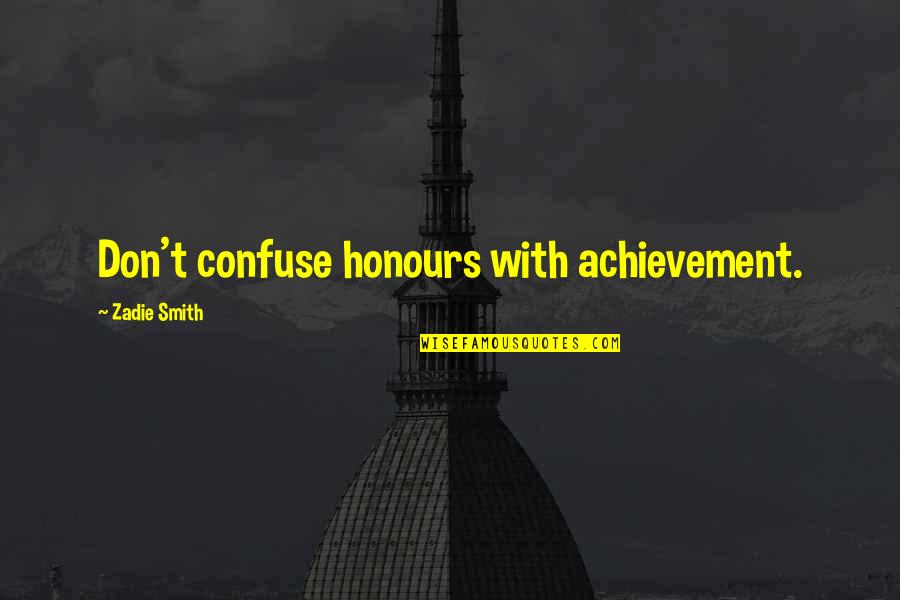 Zadie Smith Quotes By Zadie Smith: Don't confuse honours with achievement.