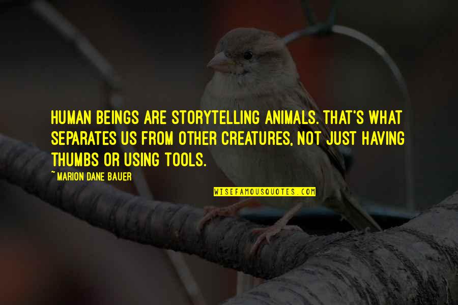 Zadig Voltaire Quotes By Marion Dane Bauer: Human beings are storytelling animals. That's what separates Zadig Voltaire Quotes By Marion Dane Bauer: Human beings are storytelling animals. That's what separates