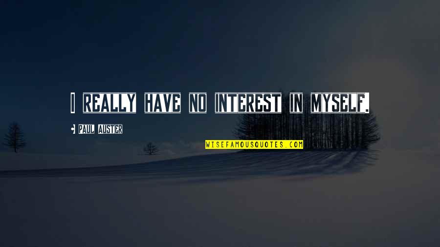 Zadir Industries Quotes By Paul Auster: I really have no interest in myself.