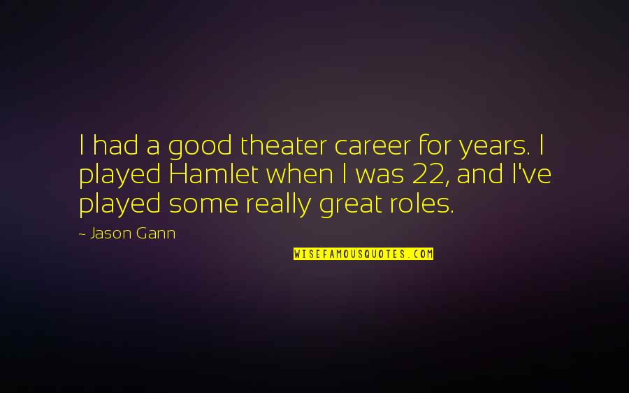 Zadnji Ili Quotes By Jason Gann: I had a good theater career for years.