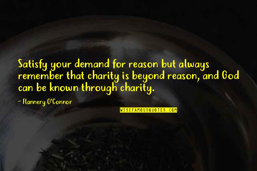 Zadoc Indiana Quotes By Flannery O'Connor: Satisfy your demand for reason but always remember Zadoc Indiana Quotes By Flannery O'Connor: Satisfy your demand for reason but always remember