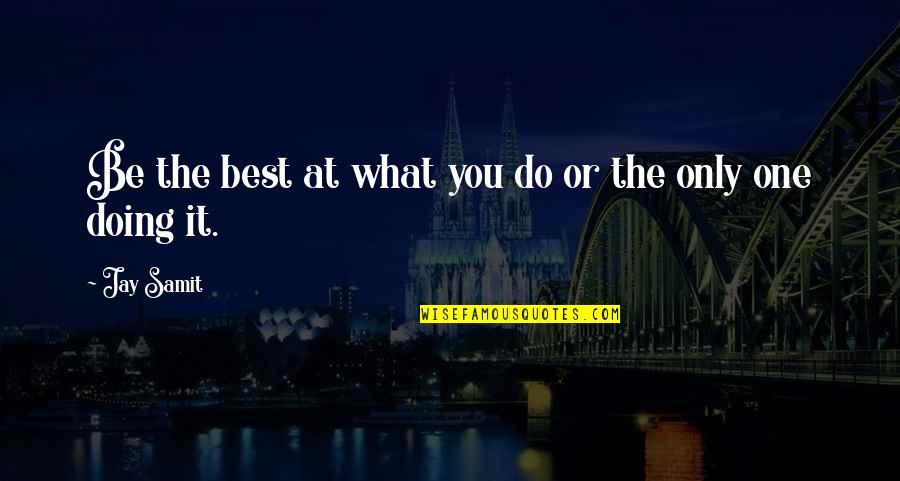 Zadok Allen Quotes By Jay Samit: Be the best at what you do or