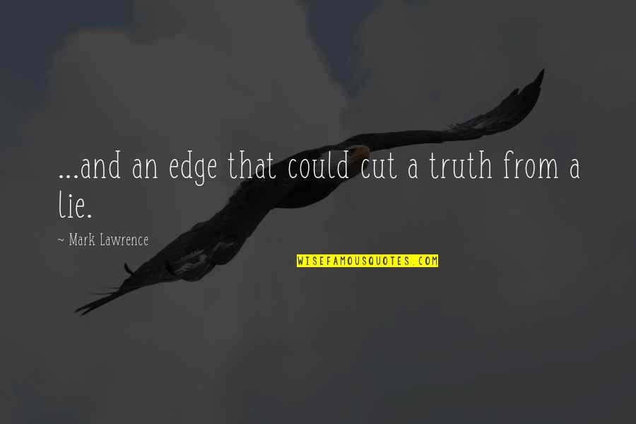 Zadonskaya Quotes By Mark Lawrence: ...and an edge that could cut a truth Zadonskaya Quotes By Mark Lawrence: ...and an edge that could cut a truth