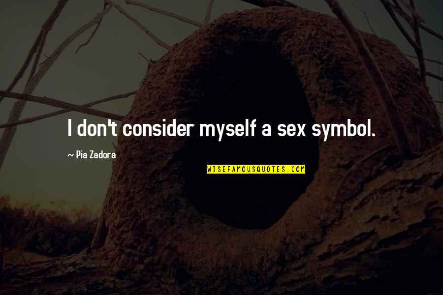 Zadora Quotes By Pia Zadora: I don't consider myself a sex symbol.