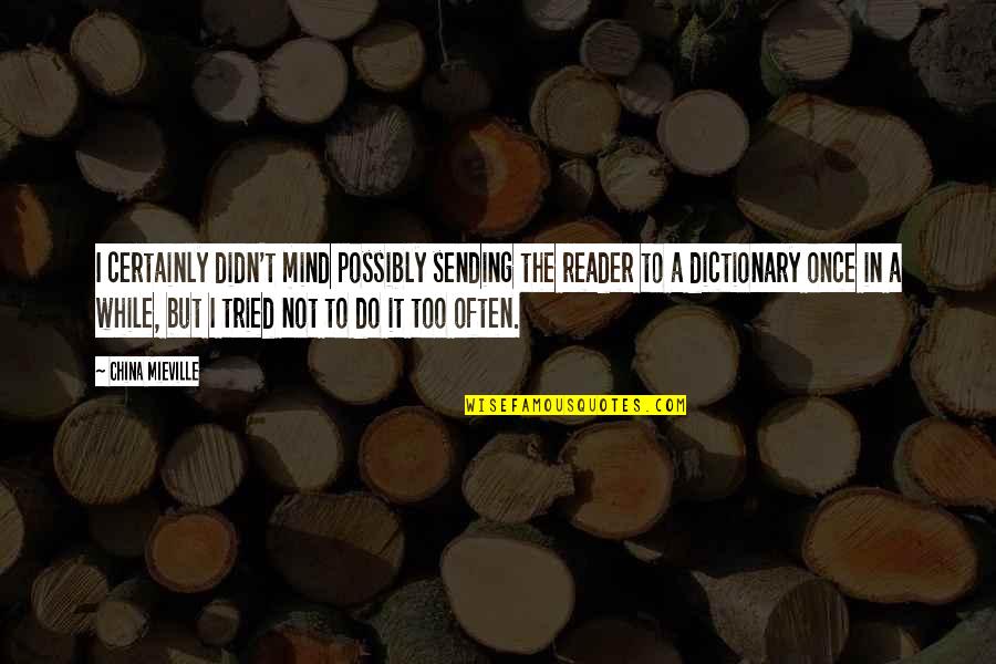 Zadovoljstvo Kupaca Quotes By China Mieville: I certainly didn't mind possibly sending the reader Zadovoljstvo Kupaca Quotes By China Mieville: I certainly didn't mind possibly sending the reader