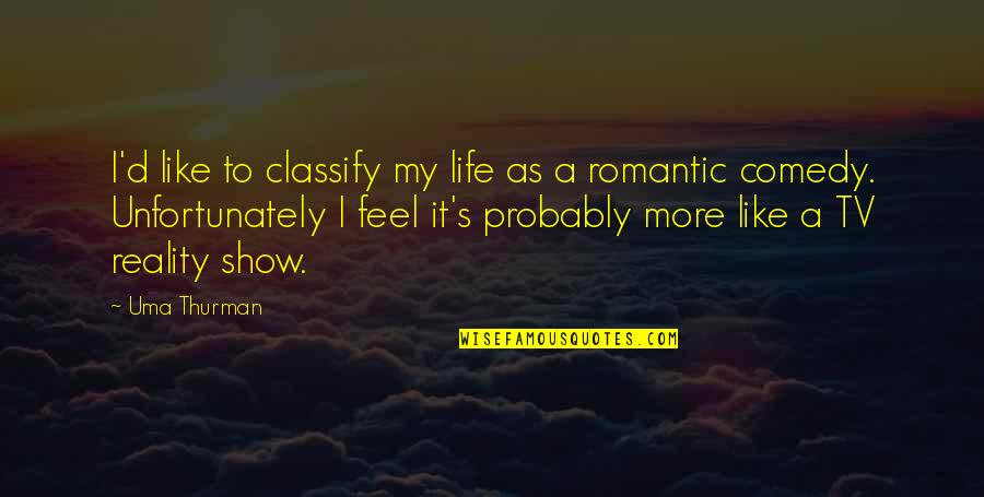 Zadovoljstvo Kupaca Quotes By Uma Thurman: I'd like to classify my life as a Zadovoljstvo Kupaca Quotes By Uma Thurman: I'd like to classify my life as a