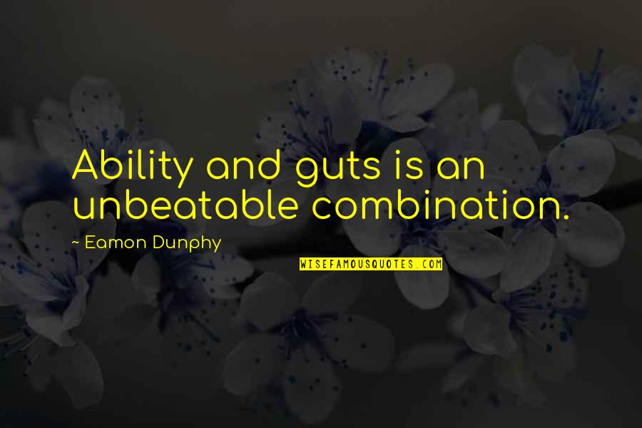 Zadowlka Quotes By Eamon Dunphy: Ability and guts is an unbeatable combination. Zadowlka Quotes By Eamon Dunphy: Ability and guts is an unbeatable combination.