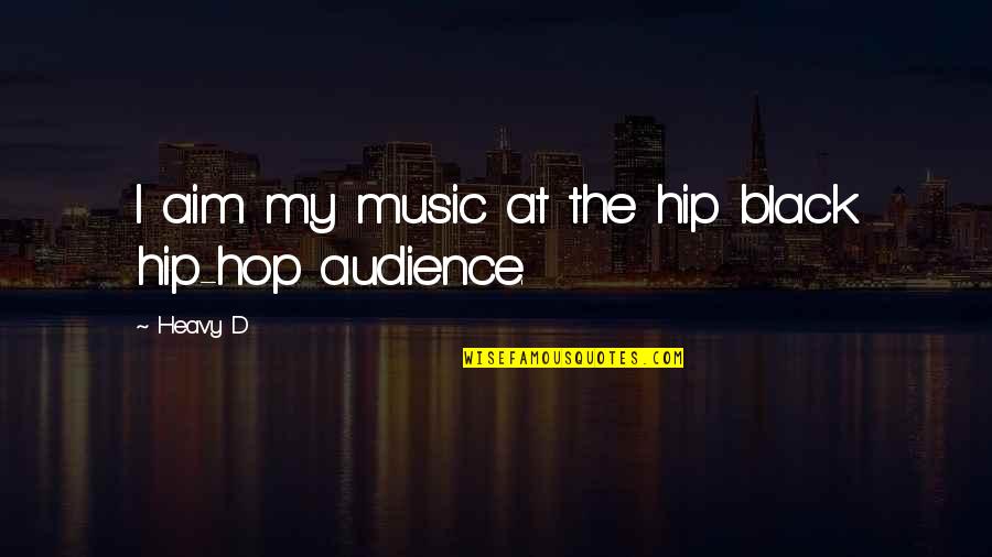 Zadowlka Quotes By Heavy D: I aim my music at the hip black