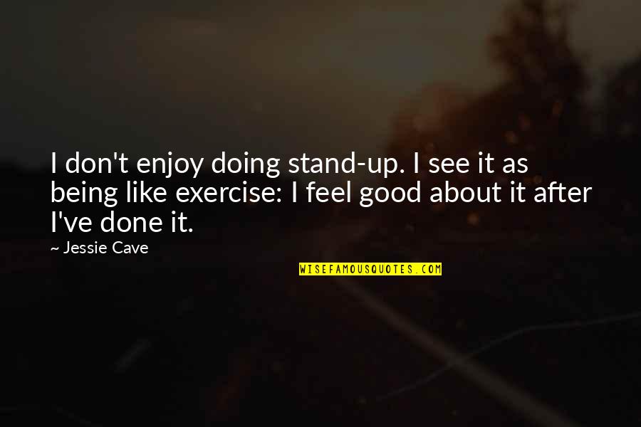 Zadravecz Quotes By Jessie Cave: I don't enjoy doing stand-up. I see it