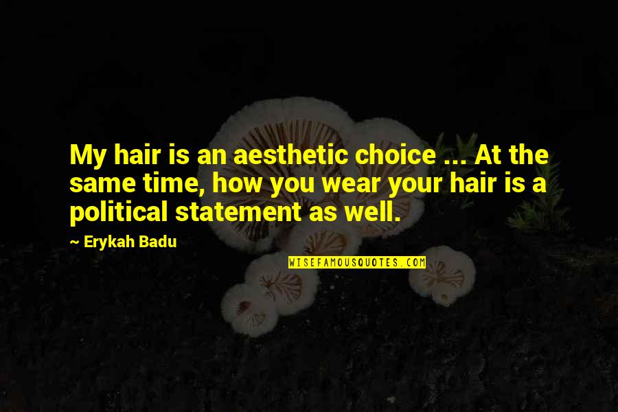 Zaegjm Quotes By Erykah Badu: My hair is an aesthetic choice ... At Zaegjm Quotes By Erykah Badu: My hair is an aesthetic choice ... At